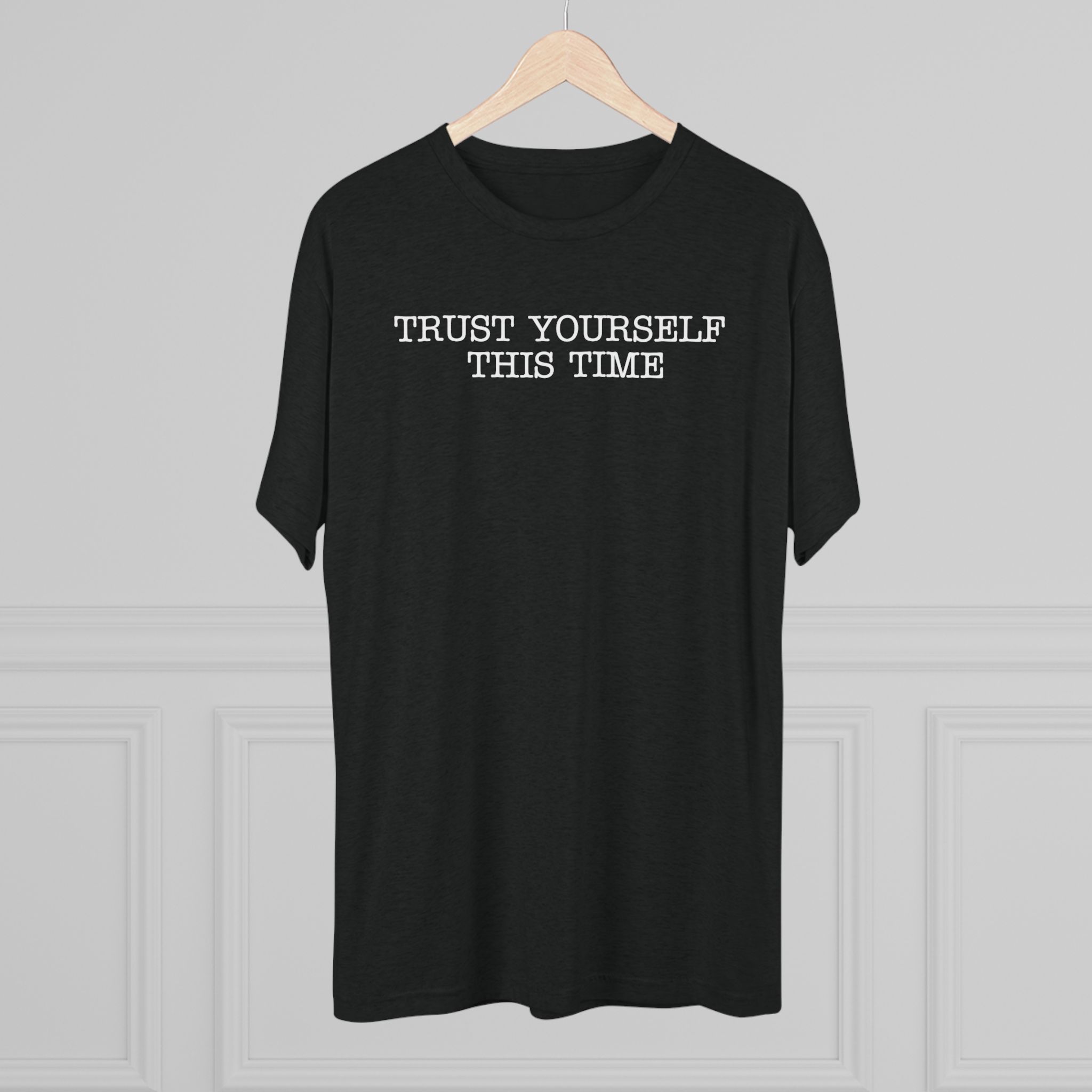 "Trust yourself this time.." T-Shirt - Image 5