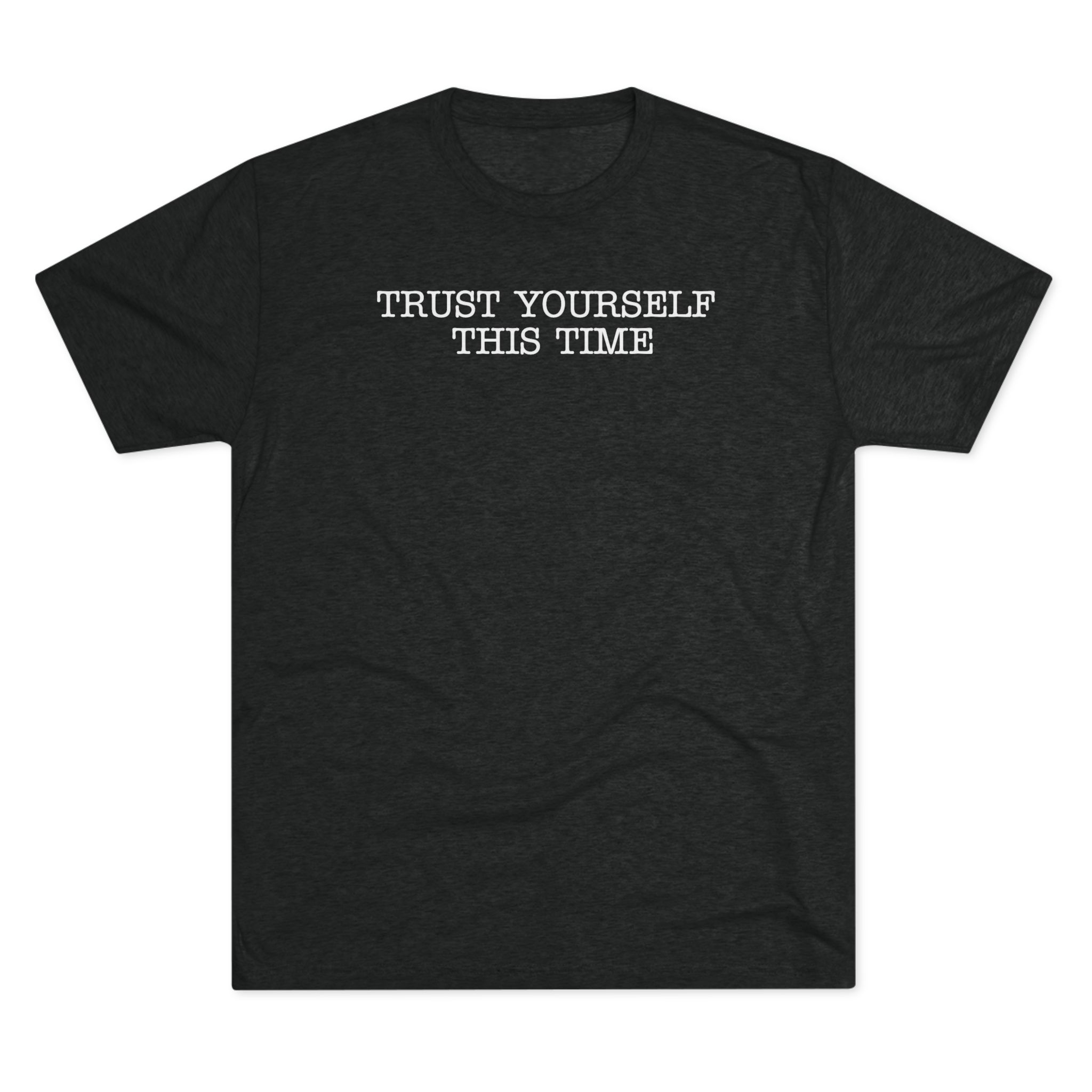"Trust yourself this time.." T-Shirt - Image 2